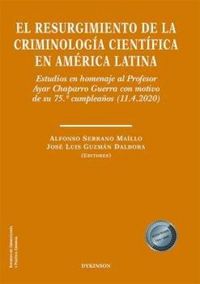 Produktbild: El resurgimiento de la criminolog&iacute;a cient&iacute;fica en Am&eacute;rica Latina : estudios en homenaje al Profesor Ayar Chaparro Guerra con motivo de su 75 cumplea&ntilde;o