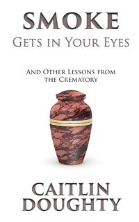Bild vom Artikel Smoke Gets in Your Eyes -Lp vom Autor Caitlin Doughty