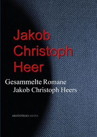 Produktbild: Gesammelte Romane Jakob Christoph Heers