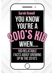 Produktbild: You Know You're A 2010's Kid When... 100 Relatable Facts About Growing Up in the 2010's