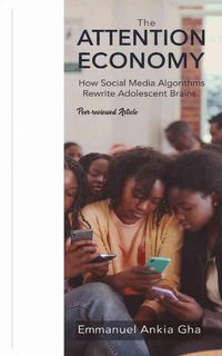 Produktbild: The Attention Economy: How Social Media Algorithms are Rewriting Adolescent Brains
