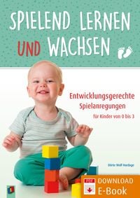 Produktbild: Spielend lernen und wachsen - Entwicklungsgerechte Spielanregungen f&uuml;r Kinder von 0 bis 3