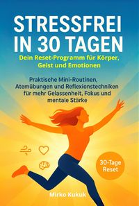 Produktbild: Stressfrei in 30 Tagen: Dein Reset-Programm f&uuml;r K&ouml;rper, Geist und Emotionen