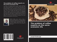 Produktbild: The problem of coffee exports on the socio-economic life