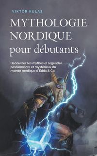 Produktbild: Mythologie nordique pour d&eacute;butants D&eacute;couvrez les mythes et l&eacute;gendes passionnants et myst&eacute;rieux du monde nordique d'Edda & Co.