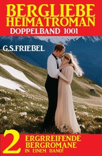 Bild vom Artikel Bergliebe Heimatroman Doppelband 1001 vom Autor G. S. Friebel