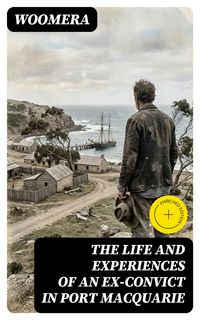 Produktbild: The Life and Experiences of an Ex-Convict in Port Macquarie