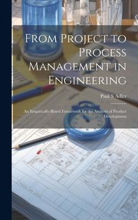 Produktbild: From Project to Process Management in Engineering: An Empirically-based Framework for the Analysis of Product Development