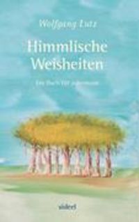 Bild vom Artikel Himmlische Weisheiten vom Autor Wolfgang Lutz