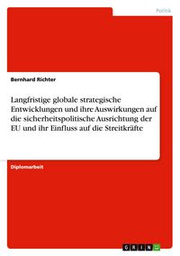Produktbild: Langfristige globale strategische Entwicklungen und ihre Auswirkungen auf die sicherheitspolitische Ausrichtung der EU und ihr Einfluss auf die Streitkr&auml;fte
