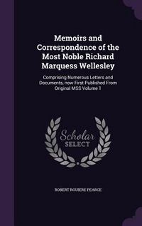 Produktbild: Memoirs and Correspondence of the Most Noble Richard Marquess Wellesley: Comprising Numerous Letters and Documents, now First Published From Original