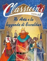 Produktbild: Re Art&ugrave; e la leggenda di Excalibur. Classicini
