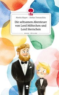 Produktbild: Die seltsamen Abenteuer von Lord M&ouml;hrchen und Lord Sternchen. Life is a Story - story.one