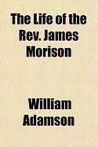 Produktbild: The Life of the REV. James Morison
