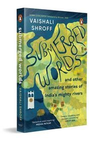 Produktbild: Submerged Worlds and Other Amazing Stories of India's Mighty Rivers