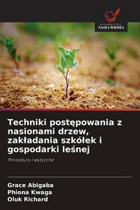 Produktbild: Techniki post&iquest;powania z nasionami drzew, zak&iquest;adania szk&oacute;&iquest;ek i gospodarki le&iquest;nej