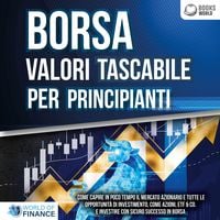 Produktbild: BORSA VALORI TASCABILE PER PRINCIPIANTI: Come capire in poco tempo il mercato azionario e tutte le opportunit&agrave; di investimento, come Azioni, ETF & Co. e investire con sicuro successo in Borsa