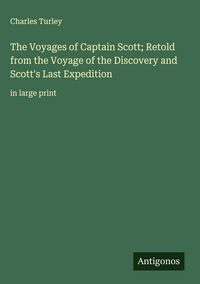 Produktbild: The Voyages of Captain Scott; Retold from the Voyage of the Discovery and Scott's Last Expedition
