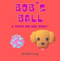 Produktbild: Bob's Ball (The Paper Dog Bob Stories, #2)