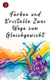 Produktbild: Farben und Kristalle: Zwei Wege zum Gleichgewicht