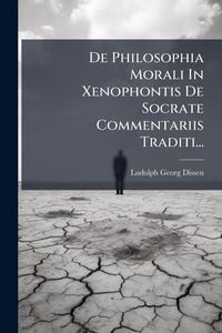 Produktbild: De Philosophia Morali In Xenophontis De Socrate Commentariis Traditi...