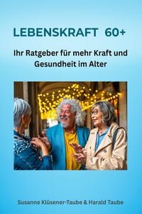 Produktbild: Lebenskraft 60+. Ihr Ratgeber f&uuml;r mehr Kraft und Gesundheit im Alter