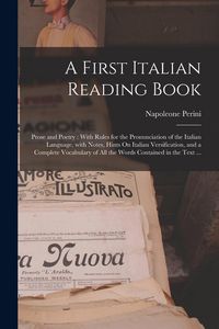 Produktbild: A First Italian Reading Book: Prose and Poetry: With Rules for the Pronunciation of the Italian Language, with Notes, Hints On Italian Versification