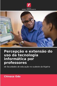 Produktbild: Percep&ccedil;&atilde;o e extens&atilde;o do uso da tecnologia inform&aacute;tica por professores