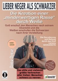 Produktbild: Lieber Neger als Schwarzer: Die Kreation einer minderwertigen Rasse durch Wei&szlig;e