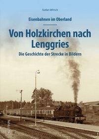 Produktbild: Eisenbahnen im Oberland: Von Holzkirchen nach Lenggries
