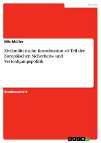 Produktbild: Zivil-milit&auml;rische Koordination als Teil der Europ&auml;ischen Sicherheits- und Verteidigungspolitik