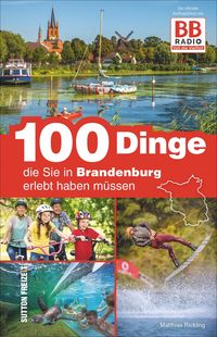 Produktbild: 100 Dinge, die Sie in Brandenburg erlebt haben m&uuml;ssen