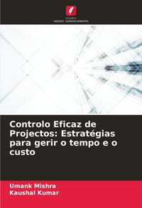 Produktbild: Controlo Eficaz de Projectos: Estrat&eacute;gias para gerir o tempo e o custo