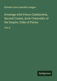 Produktbild: Evenings with Prince Cambac&eacute;r&egrave;s, Second Consul, Arch-Chancellor of the Empire, Duke of Parma