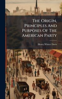 Produktbild: The Origin, Principles And Purposes Of The American Party