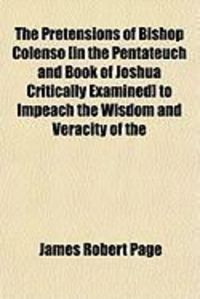 Produktbild: The Pretensions of Bishop Colenso [In the Pentateuch and Book of Joshua Critically Examined] to Impeach the Wisdom and Veracity of the