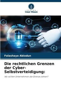 Produktbild: Die rechtlichen Grenzen der Cyber-Selbstverteidigung: