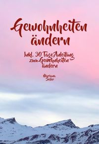 Produktbild: Gewohnheiten &Auml;ndern: wie Sie Wirksam Gewohnheiten &Auml;ndern, Ihre Schlechten Gewohnheiten Loswerden und Ihr Leben mit Neuen Erfolgsgewohnheiten Grossarti