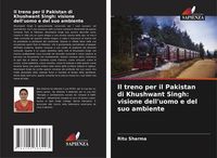 Produktbild: Il treno per il Pakistan di Khushwant Singh: visione dell'uomo e del suo ambiente