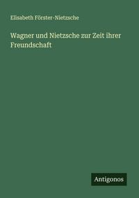 Produktbild: Wagner und Nietzsche zur Zeit ihrer Freundschaft