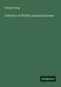 Produktbild: A Picture of Whitby and Its Environs
