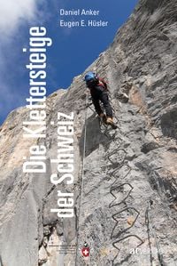 Bild vom Artikel Die Klettersteige der Schweiz vom Autor Eugen E. Hüsler