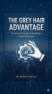 Produktbild: The Grey Haired Advantage The Over 40 Guide toBuilding a Digital Business