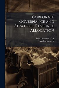 Produktbild: Corporate Governance and Strategic Resource Allocation