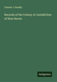 Produktbild: Records of the Colony of Jurisdiction of New Haven