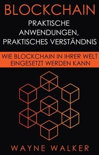 Produktbild: Blockchain: Praktische Anwendungen, Praktisches Verst&auml;ndnis