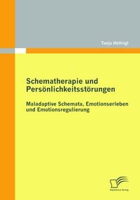 Produktbild: Schematherapie und Pers&ouml;nlichkeitsst&ouml;rungen: Maladaptive Schemata, Emotionserleben und Emotionsregulierung
