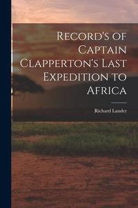 Produktbild: Record's of Captain Clapperton's Last Expedition to Africa