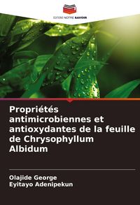 Produktbild: Propri&eacute;t&eacute;s antimicrobiennes et antioxydantes de la feuille de Chrysophyllum Albidum