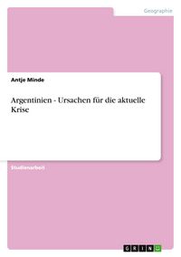 Produktbild: Argentinien - Ursachen f&uuml;r die aktuelle Krise